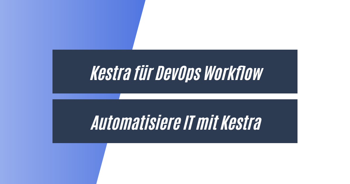 Kestra für komplexe DevOps Workflows und IT Orchestrierung