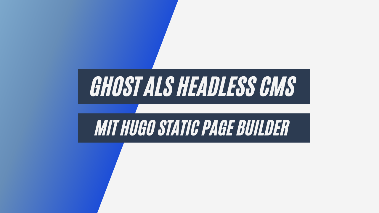Ghost + Hugo: Die perfekte Kombination aus Headless CMS und Static Site Generator