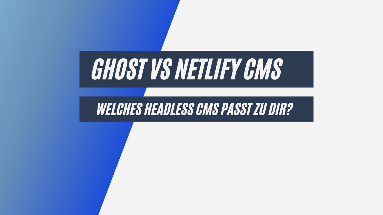 Ghost vs. Netlify CMS – Welches Headless CMS passt zu dir?